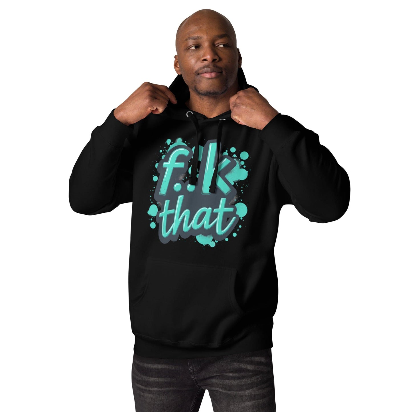 F..K That Hoodie – Bold Attitude Unisex Hoodie for Men & Women | ccanvas - Hoodies (Male & Female) | Ccanvas