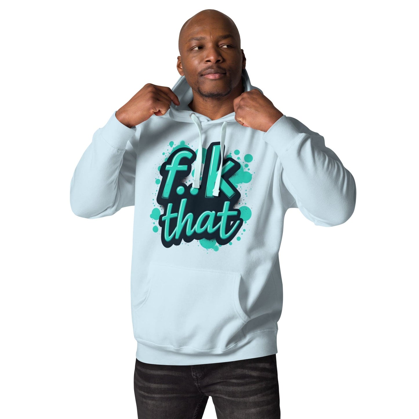 F..K That Hoodie – Bold Attitude Unisex Hoodie for Men & Women | ccanvas - Hoodies (Male & Female) | Ccanvas