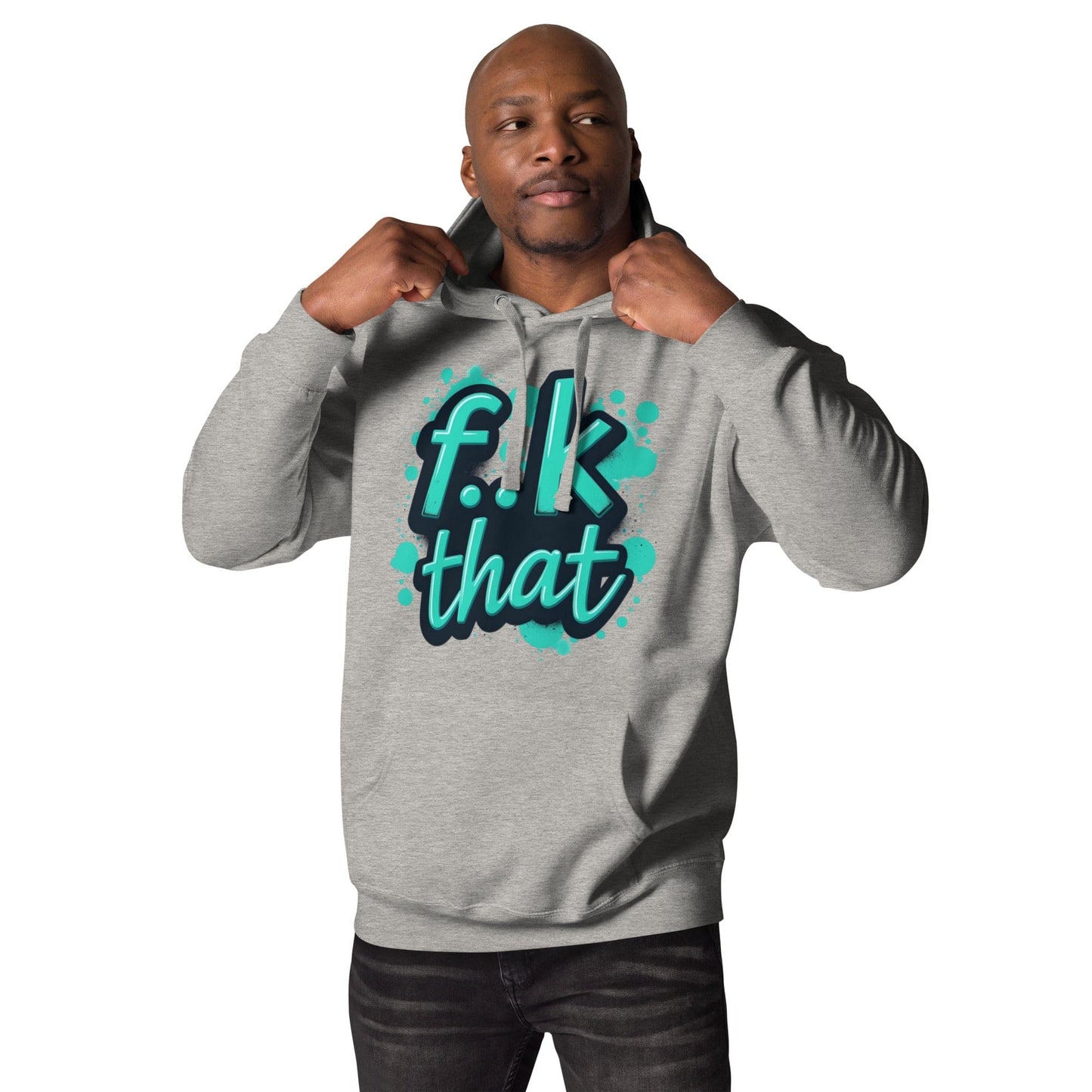 F..K That Hoodie – Bold Attitude Unisex Hoodie for Men & Women | ccanvas - Hoodies (Male & Female) | Ccanvas