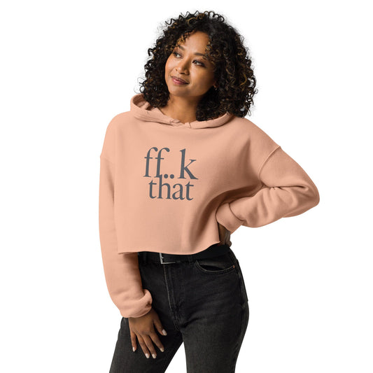 ff..k That Cropped Hoodie – Edgy Minimalist Statement Hoodie for Women | ccanvas - Hoodies (Female – Cropped) | Ccanvas