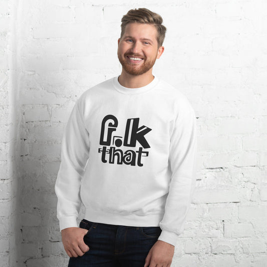 F...K That Sweatshirt - Bold Statement Minimalist Crewneck | ccanvas - Sweatshirt | Ccanvas