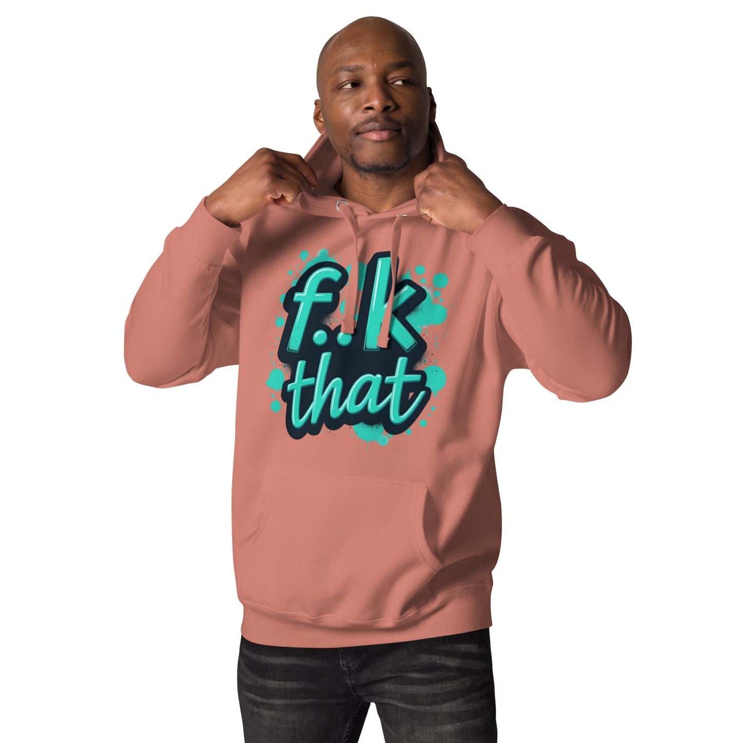 F..K That Hoodie – Bold Attitude Unisex Hoodie for Men & Women | ccanvas - Hoodies (Male & Female) | Ccanvas