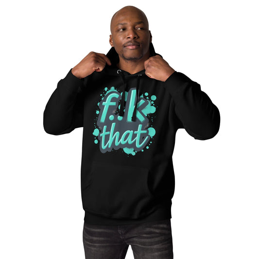F..K That Hoodie – Bold Attitude Unisex Hoodie for Men & Women | ccanvas - Hoodies (Male & Female) | Ccanvas