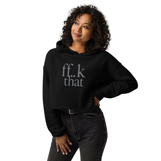 ff..k That Cropped Hoodie – Edgy Minimalist Statement Hoodie for Women | ccanvas - Hoodies (Female – Cropped) | Ccanvas